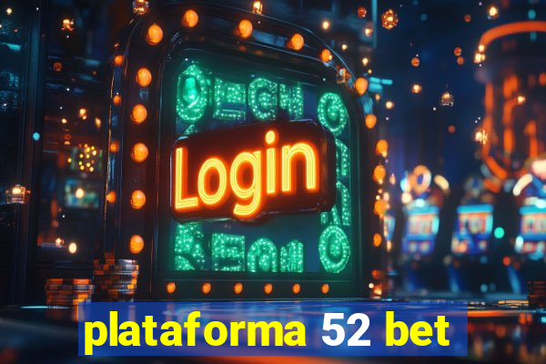 plataforma 52 bet